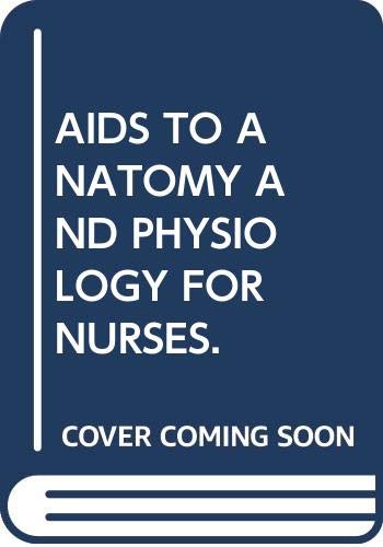 AIDS TO ANATOMY AND PHYSIOLOGY FOR NURSES.