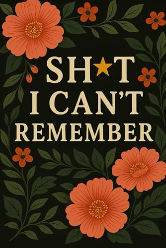 Sh*t I Can’t Remember: Password Logbook for Internet Logins & Important Notes | Funny Memory Tracker Journal | 6 x 9 Inches | 120 Pages | Blank Lined ... | Gag Gift for Forgetful Adults & Seniors