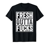 Straight Outta Fucks No Fucks To Give Adult Vulgar Funny T-Shirt