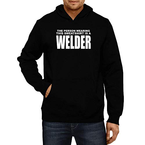 Idakoos The Person Wearing This Sweatshirt is a Welder Capuche L