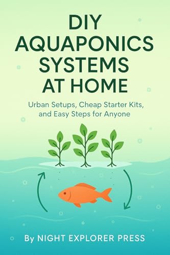 DIY Aquaponics Systems at Home: Urban Setups, Cheap Starter Kits, and Easy Steps for Anyone