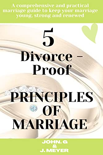 5 Divorce -Proof PRINCIPLES OF MARRIAGE : A comprehensive and
