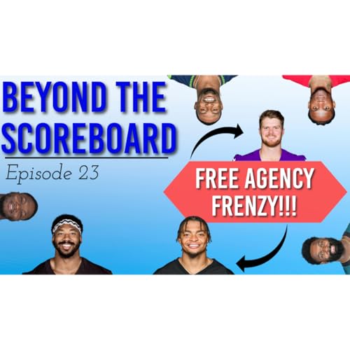 FREE AGENCY FRENZY AND MARCH MADNESS!!! - Beyond the Scoreboard (Ep 23)