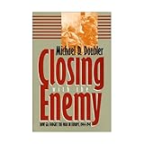 Closing With the Enemy: How Gis Fought the War in Europe, 1944-1945 (Modern War Studies)