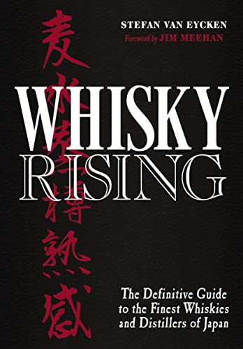 Whisky Rising: The Definitive Guide to the Finest Whiskies and Distillers of Japan
