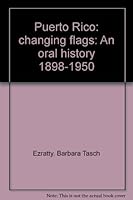 Puerto Rico: changing flags: An oral history 1898-1950 B0007BFDMW Book Cover