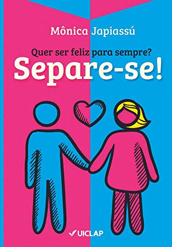 Quer ser feliz para sempre? Separe-se!