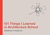 101 Things I Learned in Architecture School