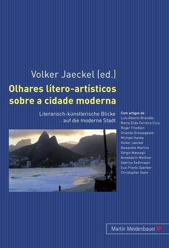 Olhares LĂtero-ArtĂsticos Sobre a Cidade Moderna: Literarisch-Kuenstlerische Blicke Auf Die Moderne Stadt