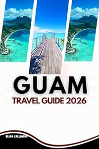 GUAM TRAVEL GUIDE 2026: Discovering the Indigenous Soul, History, and Heritage of the Butterfly Island