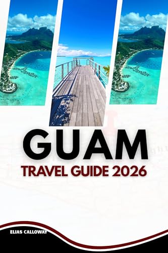 GUAM TRAVEL GUIDE 2026: Discovering the Indigenous Soul, History, and Heritage of the Butterfly Island