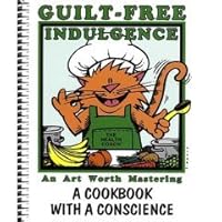 Guilt-Free Indulgence - An Art Worth Mastering: A Cookbook with a Conscience B000PD5JAI Book Cover
