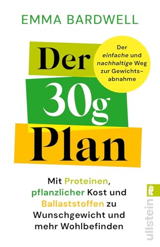 Der 30-Gramm-Plan: Mit Proteinen, pflanzlicher Kost und Ballaststoffen zu Wunschgewicht und mehr Wohlbefinden | 30 Pflanzen pro Woche - der neue Ernährungstrend