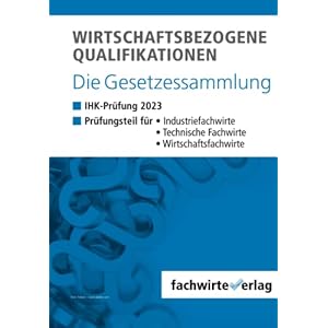 Wirtschaftsbezogene Qualifikationen: Die Gesetzessammlung für die IHK-Prüfung