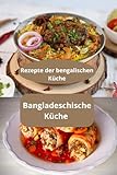 Bangladeschische Küche: Rezepte der bengalischen Küche - Authentische Küche Bangladesch - Familienrezepte Bangladesch