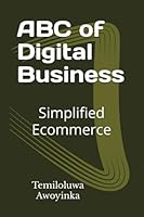 ABC of Digital Business: Simplified Ecommerce (Digital Business Series) B0BG5R1FR1 Book Cover