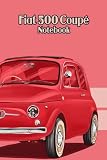 Fiat 500 Coupé Notebook: Notebook|Journal| Diary/ Lined - Size 6x9 Inches 100 Pages