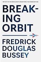 Breaking Orbit: Rip Out of the Regular By Unearthing the Power Within 1697943349 Book Cover