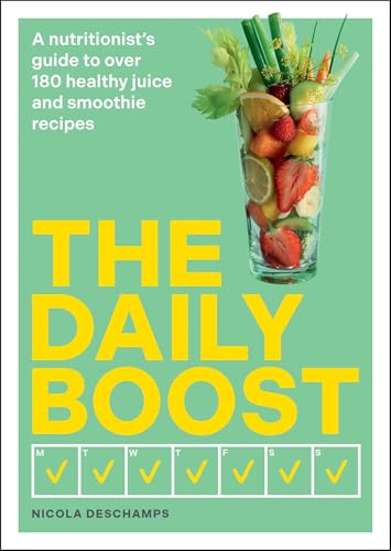 The Daily Boost: A nutritionist’s guide to over 180 healthy juice...