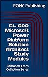 PL-600 Microsoft Power Platform Solution Architect Study Modules: Microsoft Learn Collection Series (Microsoft Power Platform Learn Series) (English Edition)