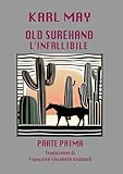 Old Surehand l'infallibile (traduzione): Parte prima: Vol. 1