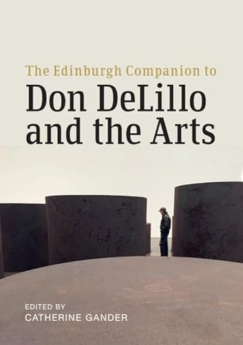 The Edinburgh Companion to Don DeLillo and the Arts (Edinburgh Companions to Literature and the Humanities)
