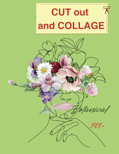 The Cut Out And Collage Botanical Plants And Flowers Book:: Over 300 High Quality Illustrations (Cut Out And Collage Books)