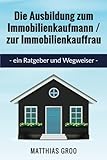 Die Ausbildung zum Immobilienkaufmann / zur Immobilienkauffrau: Ein Ratgeber und Wegweiser