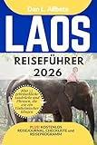 LAOS Reiseführer 2026: Alleinreisende, Familien und Paare entdecken verborgene...