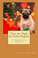 "Twas the Night the before Pugmas: A Christmas Story 1522846077 Book Cover