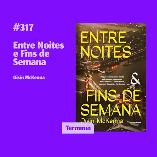 #317 - Entre Noites e Fins de Semana