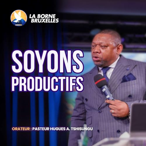 SOYONS PRODUCTIFS ! | Hugues A. TSHISUNGU, Pasteur Podcast Por  arte de portada