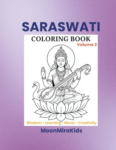 Saraswati Coloring Book – Volume 2: A Peaceful Coloring Book for Kids & Adults Featuring Wisdom, Learning, Music & Creativity (MoonMiraKids Spritual Coloring books)