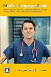 Medical Language Guide: The most important Questions & Statements of Medicine in English, German, Spanish, French, Portuguese, Russian and Arabic.