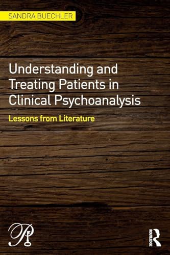 Understanding and Treating Patients in Clinical Psychoanalysis: Lessons from Literature (Psychoanalysis in a New Key Book Series, 24) view 2