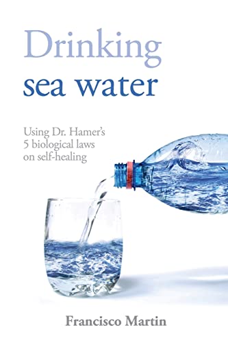 Drinking Sea Water: Using Dr. Hamer'S 5 Biological Laws On Self-Healing