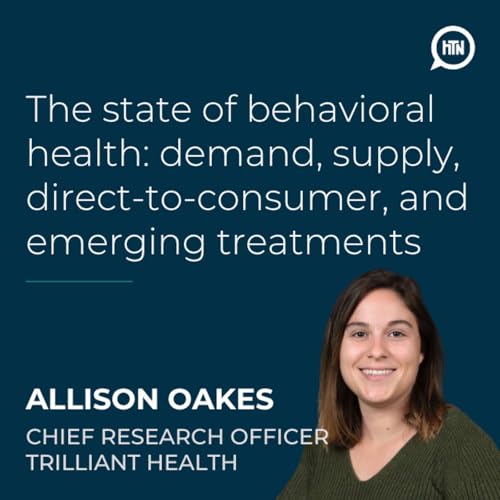 The state of behavioral health: demand, supply, direct-to-consumer, and emerging treatments | Alli Oakes (Trilliant Health)