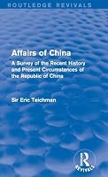 Affairs of China: A Survey of the Recent History and Present Circumstances of the Republic of China 1138658952 Book Cover