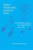 Born from the Gaze of God: The Tibhirine Journal of a Martyr Monk (1993–1996) (Monastic Wisdom Series)