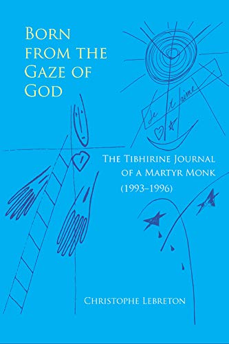 Born from the Gaze of God: The Tibhirine Journal of a Martyr Monk (1993-1996) (Monastic Wisdom Series) (Volume 37)