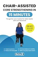Chair-Assisted Core Strengthening In 15 Minutes: The gentle core routine for older adults with zero floorwork B0C2SG8JZF Book Cover