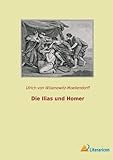 Die Ilias und Homer - Ulrich Von Wilamowitz-Moellendorff 