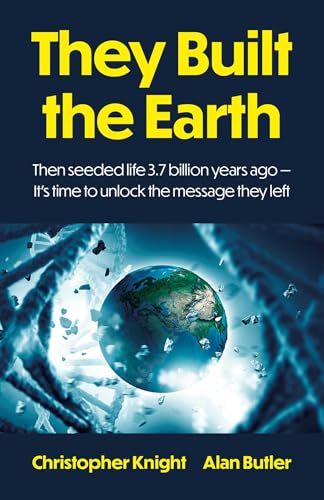They Built the Earth: Then seeded life 3.7 billion years ago - It's time to unlock the message they left