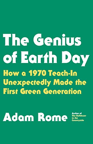 The Genius of Earth Day: How a 1970 Teach-In Unexpectedly Made the First Green Generation