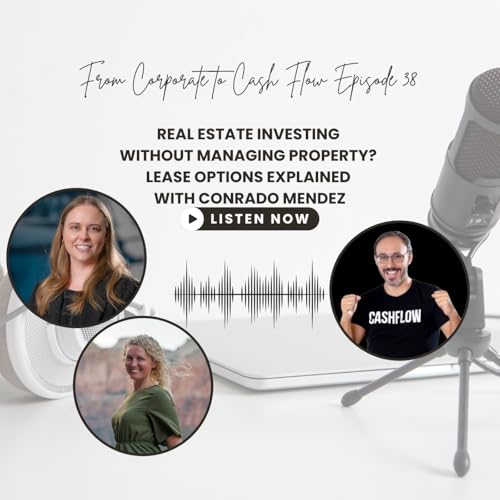 Ep. 38: Real Estate Investing Without Managing Property? Lease Options Explained with Conrado Mendez