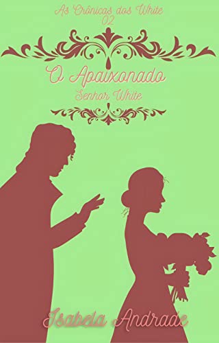 Cover of O Apaixonado Senhor White (As Crônicas dos White Livro 2) (Portuguese Edition)