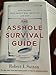 The Asshole Survival Guide: How to Deal With People Who Treat You Like Dirt