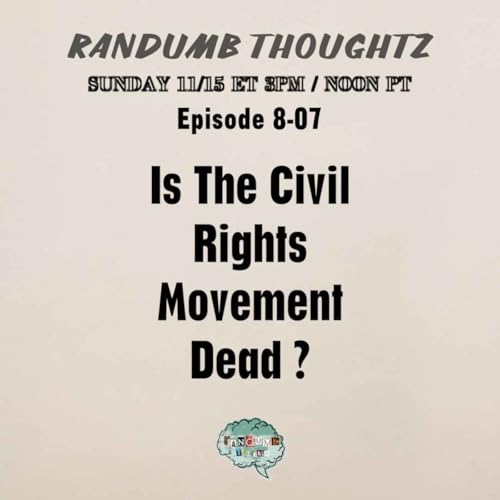 Episode 8-07 - Is The Civil Rights Movement Dead?
