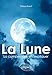 La Lune : la comprendre et l'expliquer (French Edition)