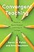Convergent Teaching: Tools to Spark Deeper Learning in College (Reforming Higher Education: Innovation and the Public Good)